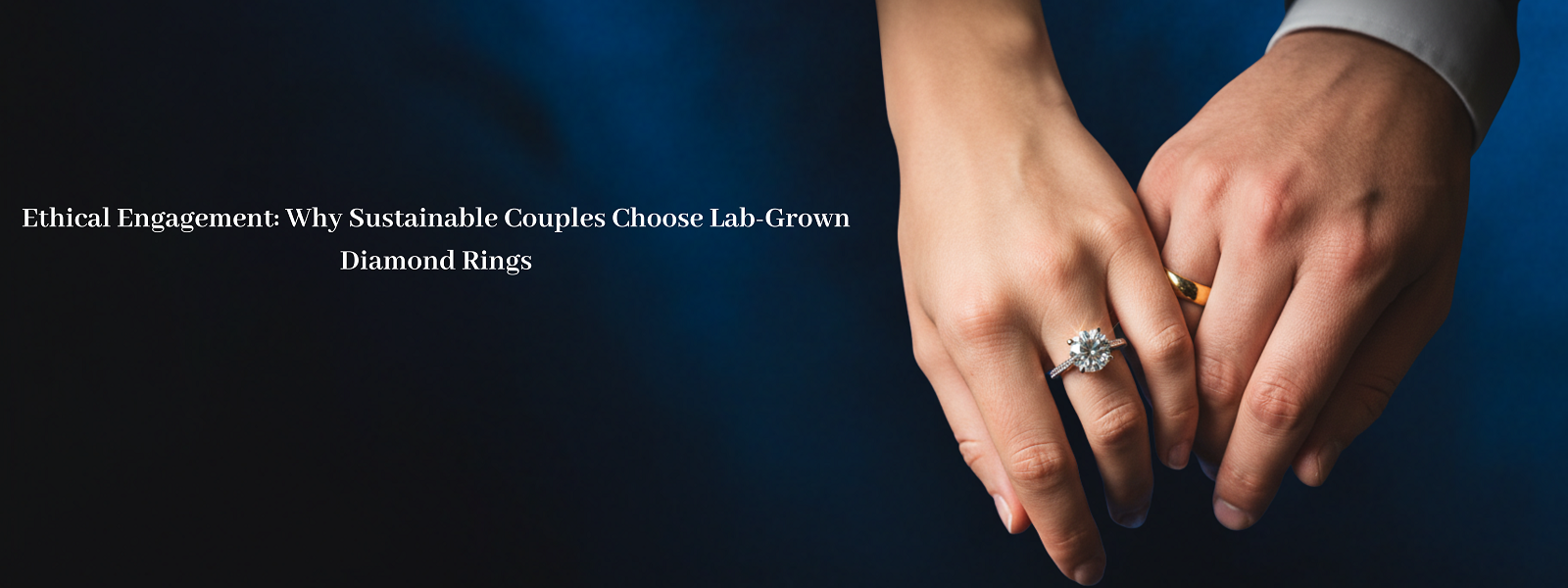 Ethical Engagement: Why Sustainable Couples Choose Lab-Grown Diamond Rings