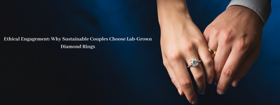 Ethical Engagement: Why Sustainable Couples Choose Lab-Grown Diamond Rings