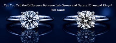 Can You Tell the Difference Between Lab-Grown and Natural Diamond Rings? Full Guide