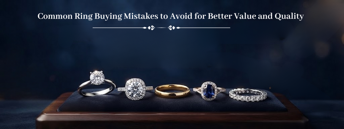 Common Ring Buying Mistakes to Avoid for Better Value and Quality