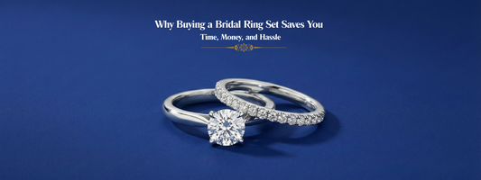 Why Buying a Bridal Ring Set Saves You Time, Money, and Hassle