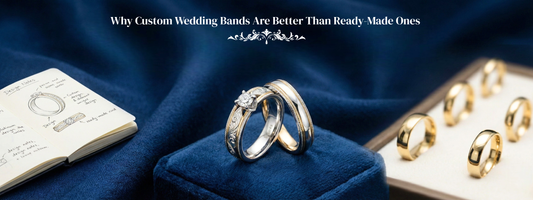 Why Custom Wedding Bands Are Better Than Ready-Made Ones