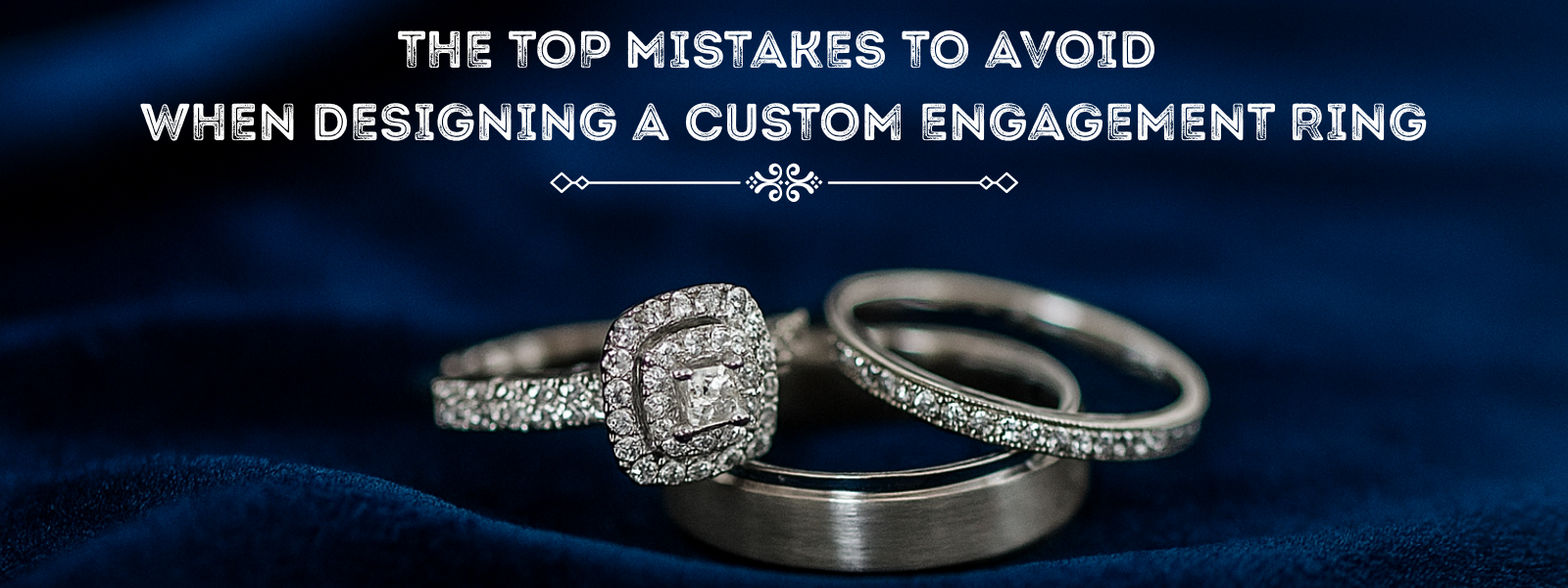 The Top Mistakes to Avoid When Designing a Custom Engagement Ring